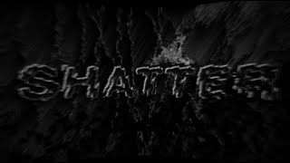 SHATTER